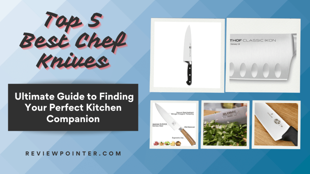 Top 5 Best Chef Knives of 2024: Ultimate Guide to Finding Your Perfect Kitchen Companion